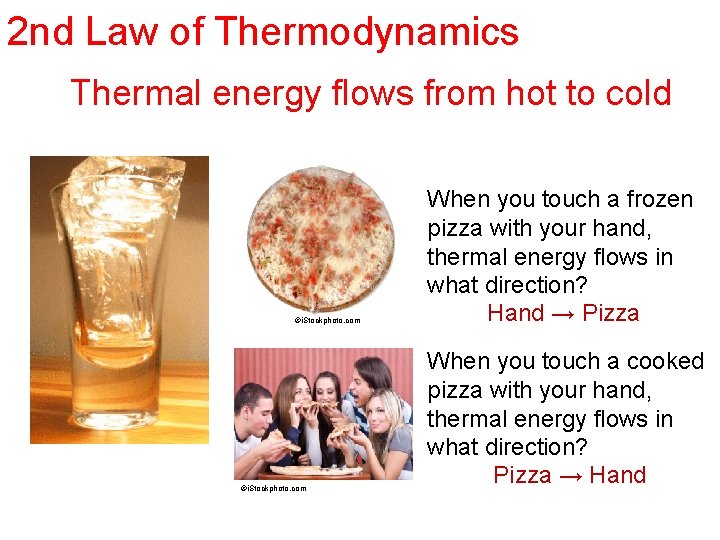 2 nd Law of Thermodynamics Thermal energy flows from hot to cold ©i. Stockphoto.