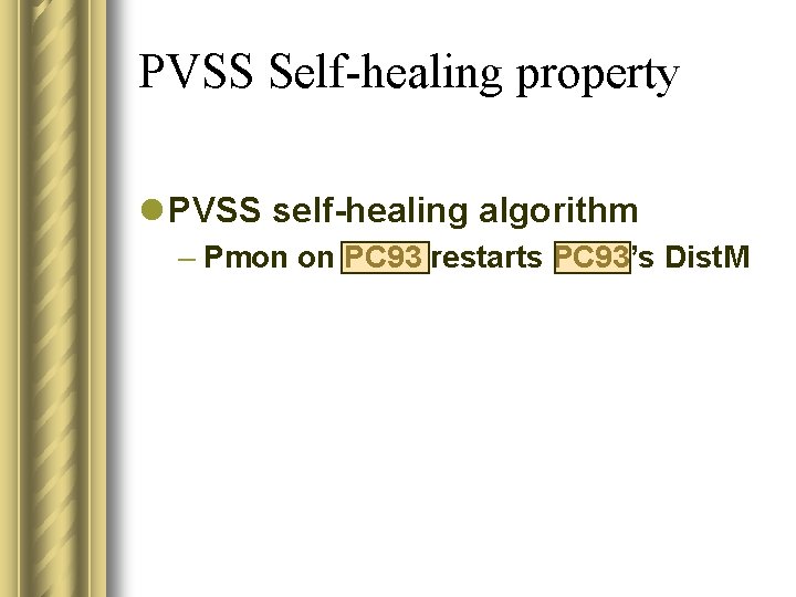 PVSS Self-healing property l PVSS self-healing algorithm – Pmon on PC 93 restarts PC