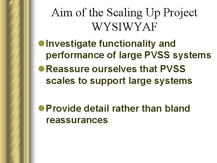 Aim of the Scaling Up Project WYSIWYAF l Investigate functionality and performance of large