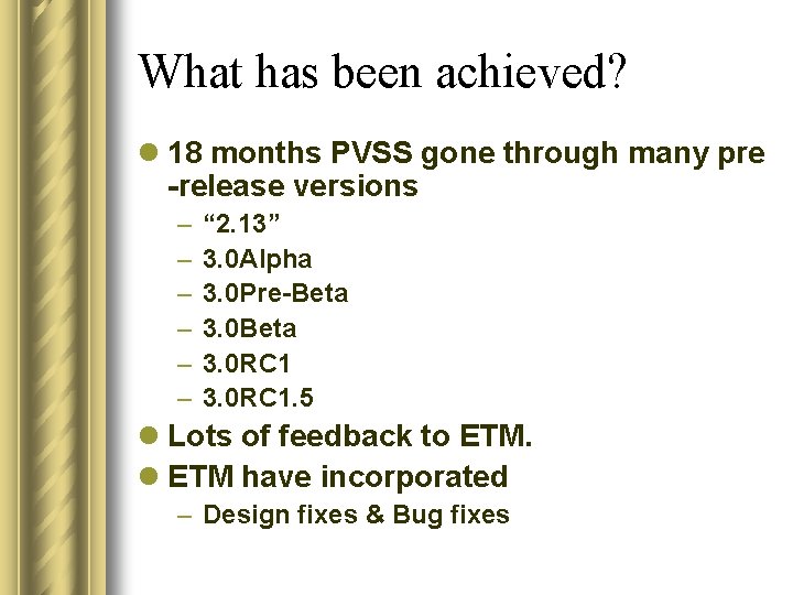 What has been achieved? l 18 months PVSS gone through many pre -release versions