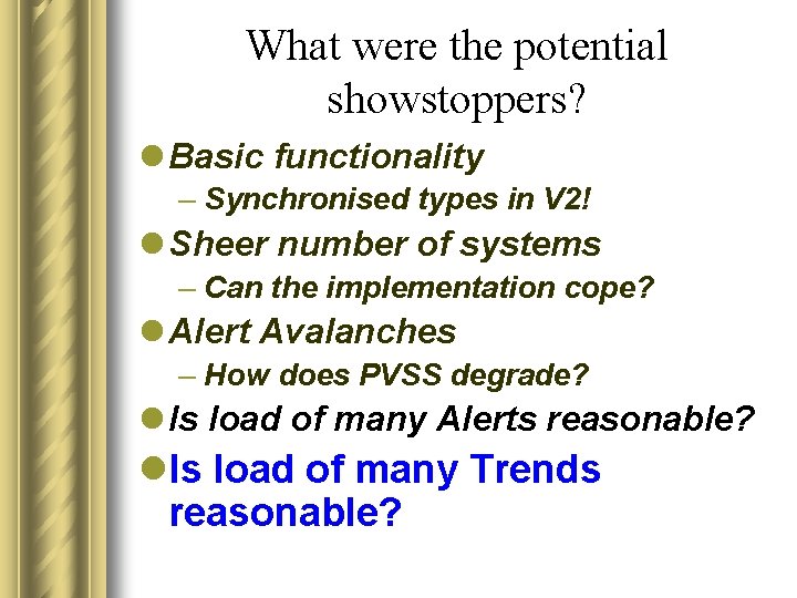 What were the potential showstoppers? l Basic functionality – Synchronised types in V 2!
