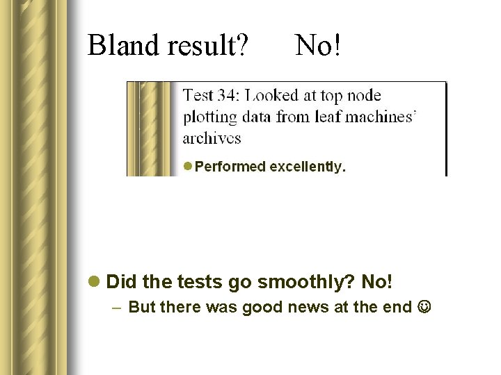 Bland result? No! l Did the tests go smoothly? No! – But there was