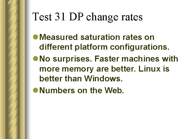 Test 31 DP change rates l Measured saturation rates on different platform configurations. l