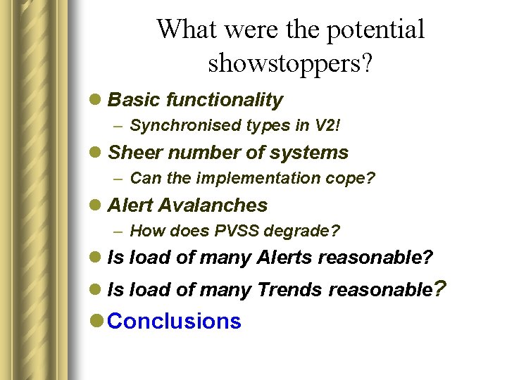 What were the potential showstoppers? l Basic functionality – Synchronised types in V 2!