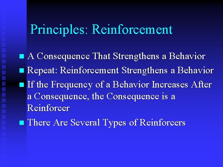Principles: Reinforcement A Consequence That Strengthens a Behavior n Repeat: Reinforcement Strengthens a Behavior