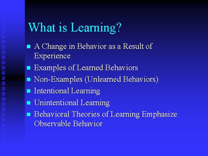 What is Learning? n n n A Change in Behavior as a Result of