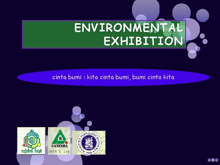 ENVIRONMENT AL EXHIBITION cinta bumi : kita cinta bumi, bumi cinta kita 