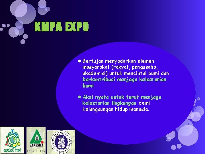 KMPA EXPO Bertujan menyadarkan elemen masyarakat (rakyat, pengusaha, akademisi) untuk mencintai bumi dan berkontribusi