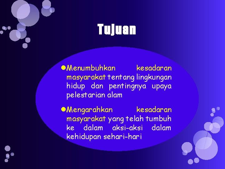 Tujuan Menumbuhkan kesadaran masyarakat tentang lingkungan hidup dan pentingnya upaya pelestarian alam Mengarahkan kesadaran