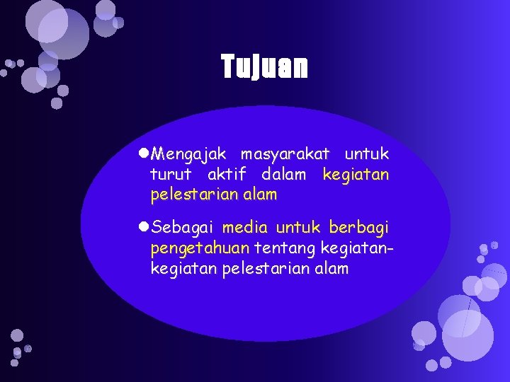 Tujuan Mengajak masyarakat untuk turut aktif dalam kegiatan pelestarian alam Sebagai media untuk berbagi