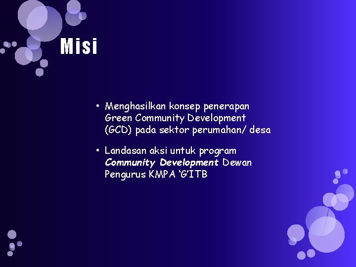 Misi • Menghasilkan konsep penerapan Green Community Development (GCD) pada sektor perumahan/ desa •