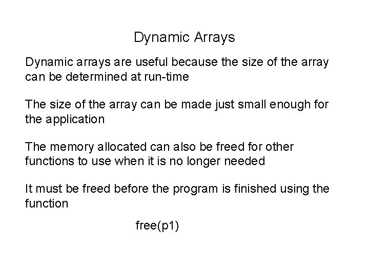 Dynamic Arrays Dynamic arrays are useful because the size of the array can be