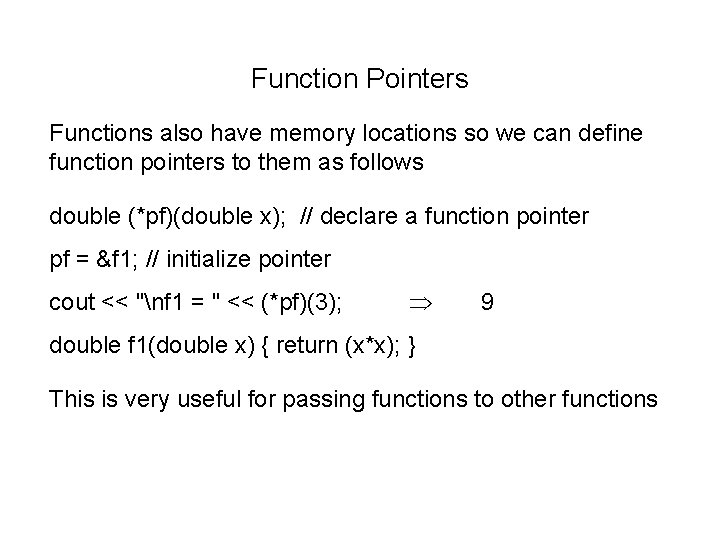 Function Pointers Functions also have memory locations so we can define function pointers to