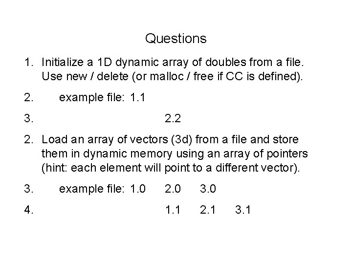 Questions 1. Initialize a 1 D dynamic array of doubles from a file. Use