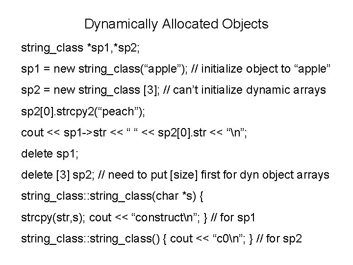 Dynamically Allocated Objects string_class *sp 1, *sp 2; sp 1 = new string_class(“apple”); //