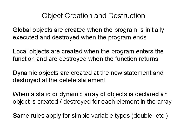 Object Creation and Destruction Global objects are created when the program is initially executed