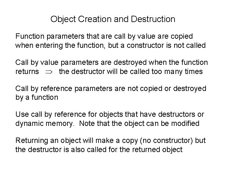 Object Creation and Destruction Function parameters that are call by value are copied when