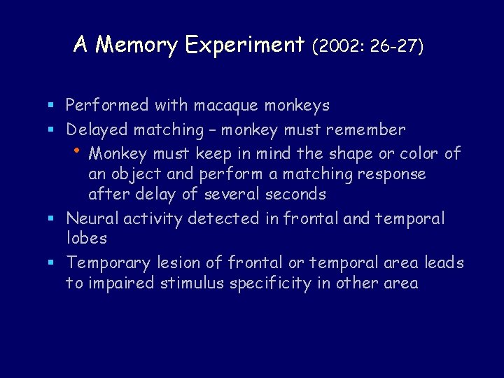 A Memory Experiment (2002: 26 -27) § Performed with macaque monkeys § Delayed matching