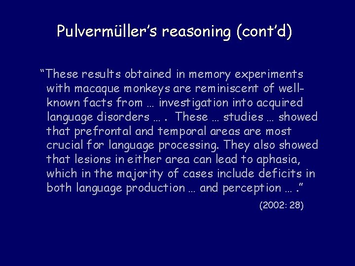 Pulvermüller’s reasoning (cont’d) “These results obtained in memory experiments with macaque monkeys are reminiscent