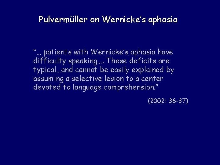 Pulvermüller on Wernicke’s aphasia “… patients with Wernicke’s aphasia have difficulty speaking…. These deficits