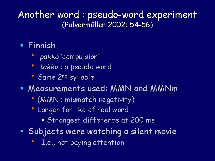 Another word : pseudo-word experiment (Pulverműller 2002: 54 -56) § Finnish • pakko ‘compulsion’