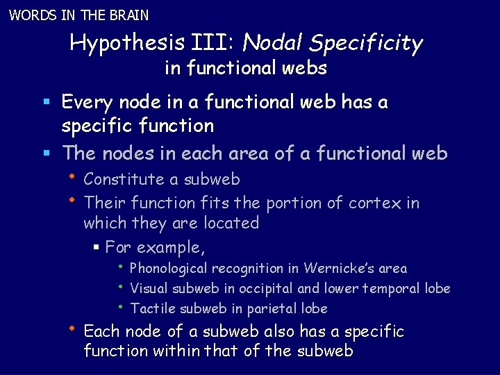 WORDS IN THE BRAIN Hypothesis III: Nodal Specificity in functional webs § Every node