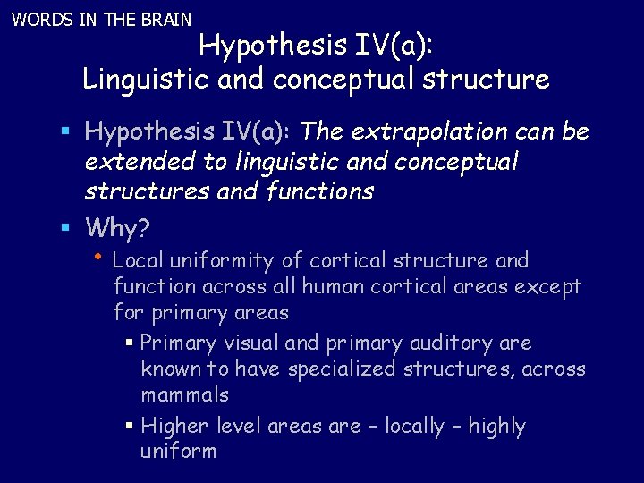 WORDS IN THE BRAIN Hypothesis IV(a): Linguistic and conceptual structure § Hypothesis IV(a): The