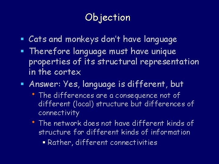 Objection § Cats and monkeys don’t have language § Therefore language must have unique