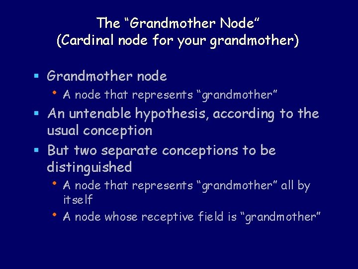 The “Grandmother Node” (Cardinal node for your grandmother) § Grandmother node • A node