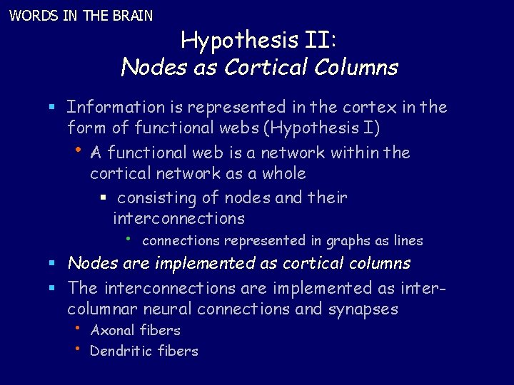 WORDS IN THE BRAIN Hypothesis II: Nodes as Cortical Columns § Information is represented
