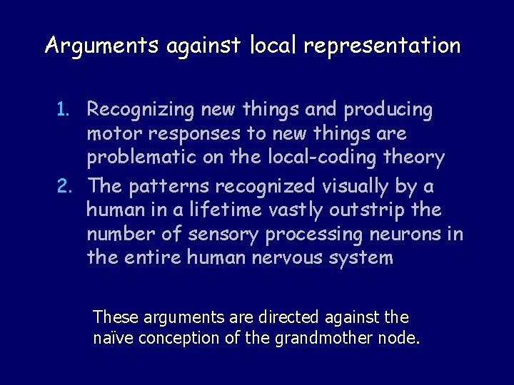 Arguments against local representation 1. Recognizing new things and producing motor responses to new