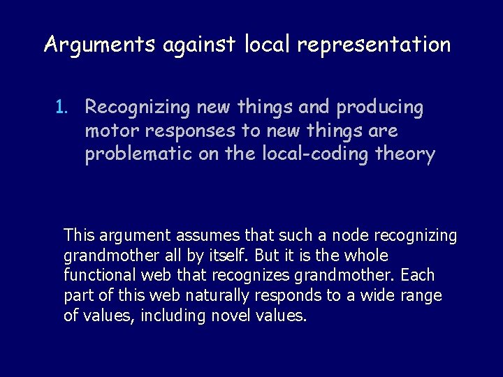 Arguments against local representation 1. Recognizing new things and producing motor responses to new