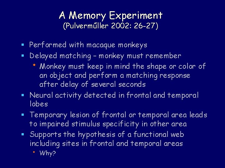 A Memory Experiment (Pulverműller 2002: 26 -27) § Performed with macaque monkeys § Delayed