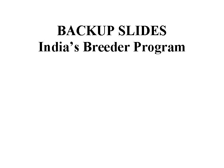 BACKUP SLIDES India’s Breeder Program 