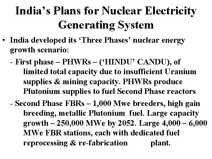 India’s Plans for Nuclear Electricity Generating System • India developed its ‘Three Phases’ nuclear