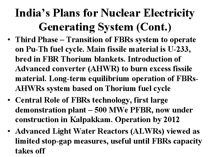 India’s Plans for Nuclear Electricity Generating System (Cont. ) • Third Phase – Transition