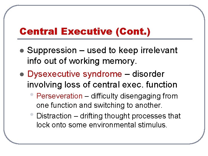 Central Executive (Cont. ) l l Suppression – used to keep irrelevant info out