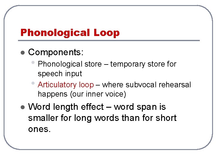 Phonological Loop l Components: • Phonological store – temporary store for • l speech