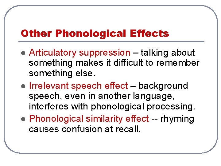 Other Phonological Effects l l l Articulatory suppression – talking about something makes it