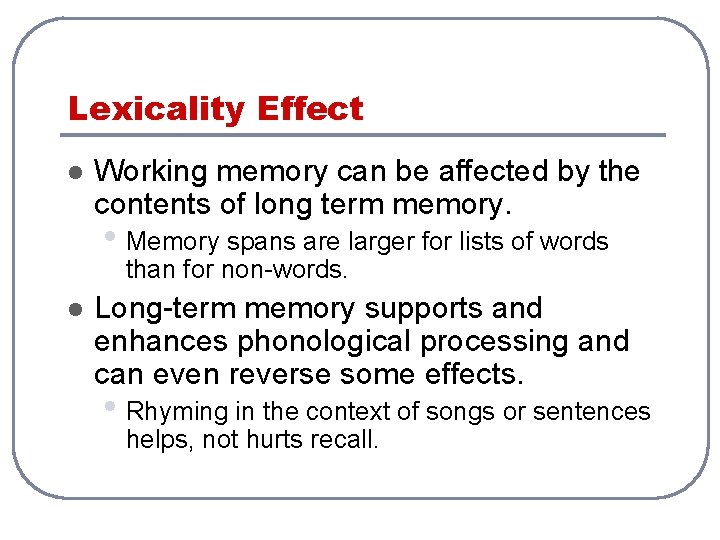 Lexicality Effect l Working memory can be affected by the contents of long term