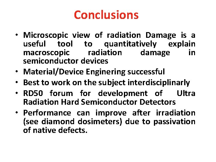 Conclusions • Microscopic view of radiation Damage is a useful tool to quantitatively explain