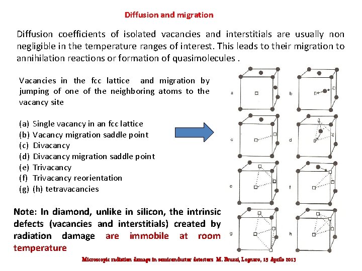 Diffusion and migration Diffusion coefficients of isolated vacancies and interstitials are usually non negligible