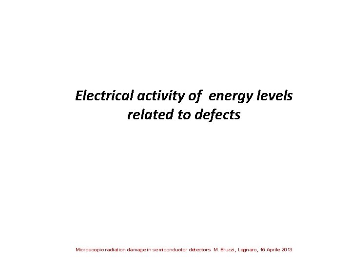 Electrical activity of energy levels related to defects Microscopic radiation damage in semiconductor detectors