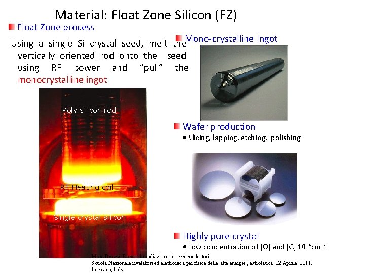 Material: Float Zone Silicon (FZ) Float Zone process Using a single Si crystal seed,