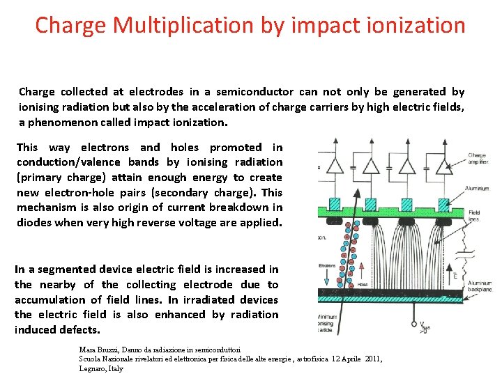 Charge Multiplication by impact ionization Charge collected at electrodes in a semiconductor can not