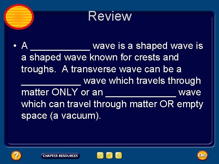 Review • A ______ wave is a shaped wave known for crests and troughs.