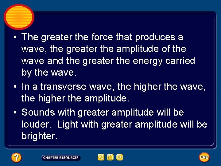  • The greater the force that produces a wave, the greater the amplitude