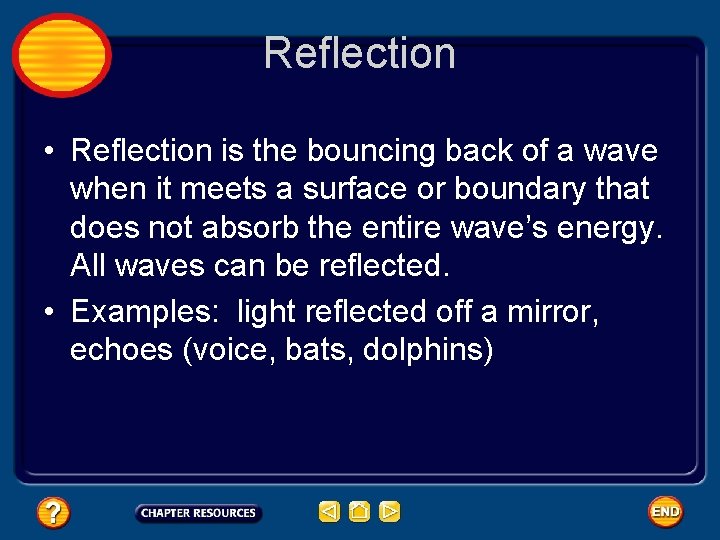 Reflection • Reflection is the bouncing back of a wave when it meets a