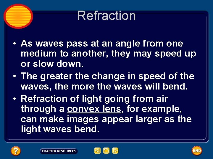 Refraction • As waves pass at an angle from one medium to another, they