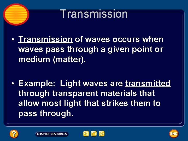 Transmission • Transmission of waves occurs when waves pass through a given point or